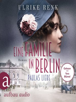 cover image of Eine Familie in Berlin--Paulas Liebe--Die große Berlin-Familiensaga, Band 1 (Gekürzt)